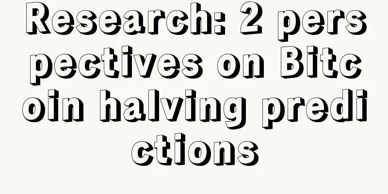 Research: 2 perspectives on Bitcoin halving predictions
