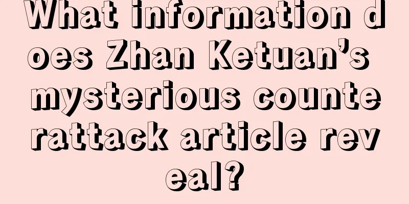 What information does Zhan Ketuan’s mysterious counterattack article reveal?