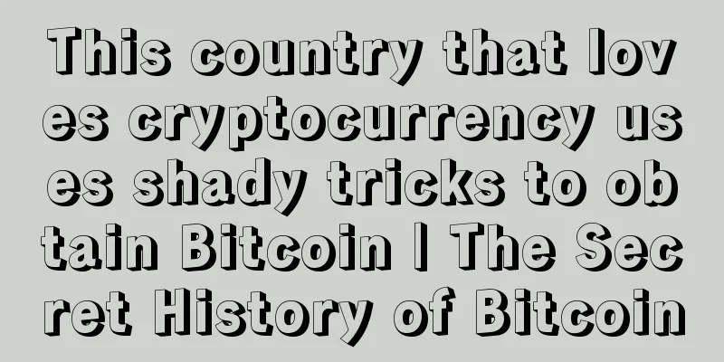 This country that loves cryptocurrency uses shady tricks to obtain Bitcoin | The Secret History of Bitcoin