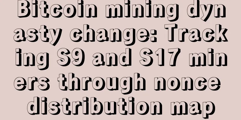 Bitcoin mining dynasty change: Tracking S9 and S17 miners through nonce distribution map
