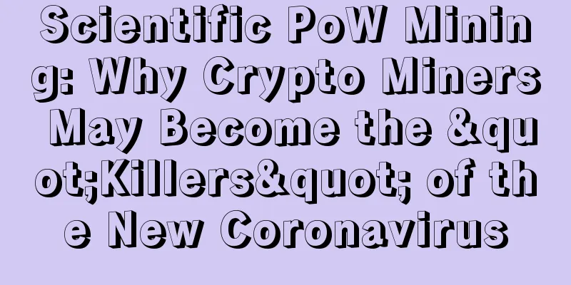 Scientific PoW Mining: Why Crypto Miners May Become the "Killers" of the New Coronavirus
