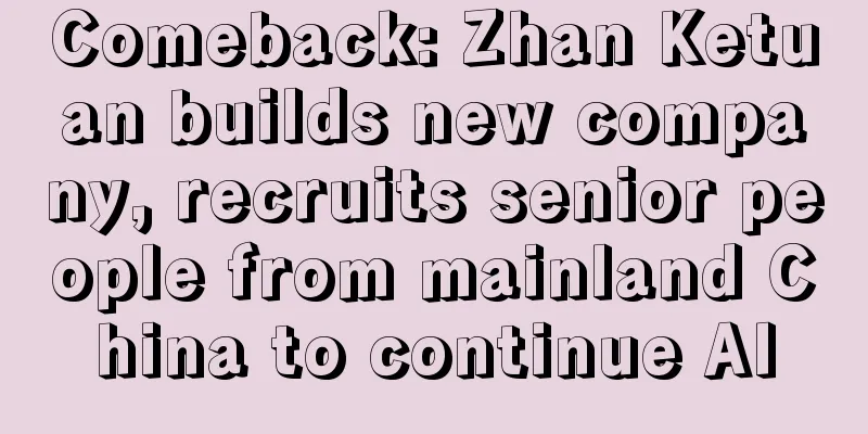 Comeback: Zhan Ketuan builds new company, recruits senior people from mainland China to continue AI