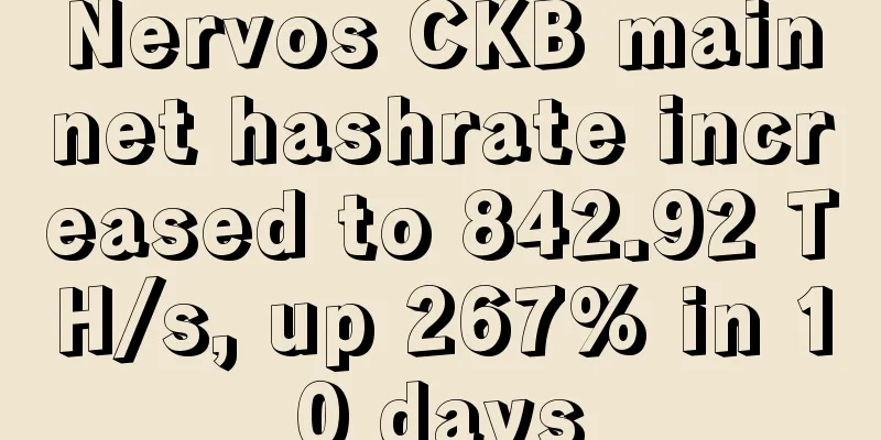 Nervos CKB mainnet hashrate increased to 842.92 TH/s, up 267% in 10 days