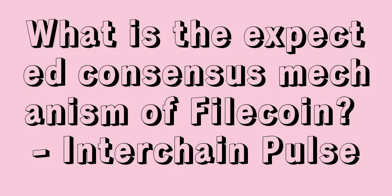 What is the expected consensus mechanism of Filecoin? - Interchain Pulse