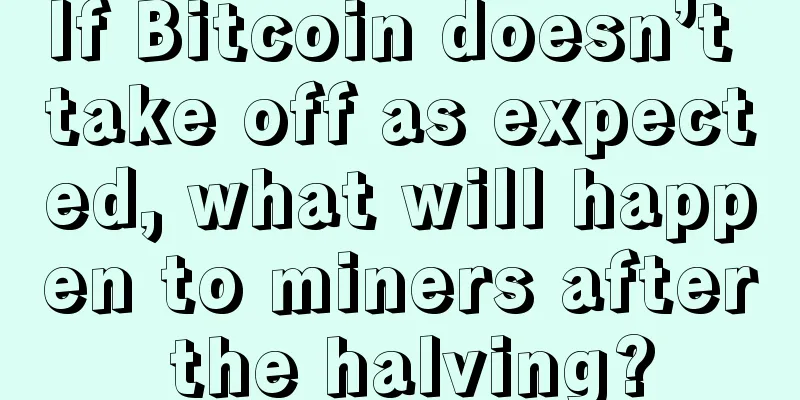 If Bitcoin doesn’t take off as expected, what will happen to miners after the halving?