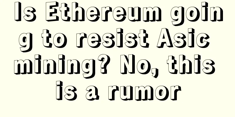 Is Ethereum going to resist Asic mining? No, this is a rumor