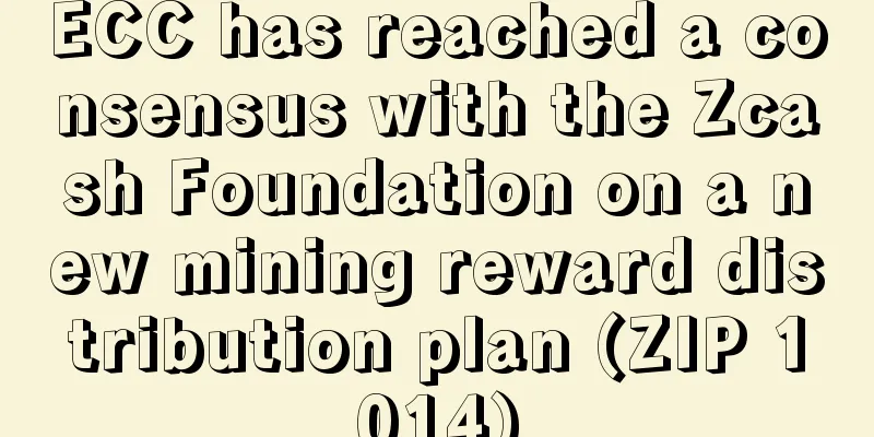 ECC has reached a consensus with the Zcash Foundation on a new mining reward distribution plan (ZIP 1014)