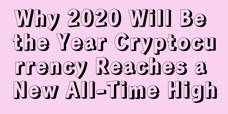 Why 2020 Will Be the Year Cryptocurrency Reaches a New All-Time High