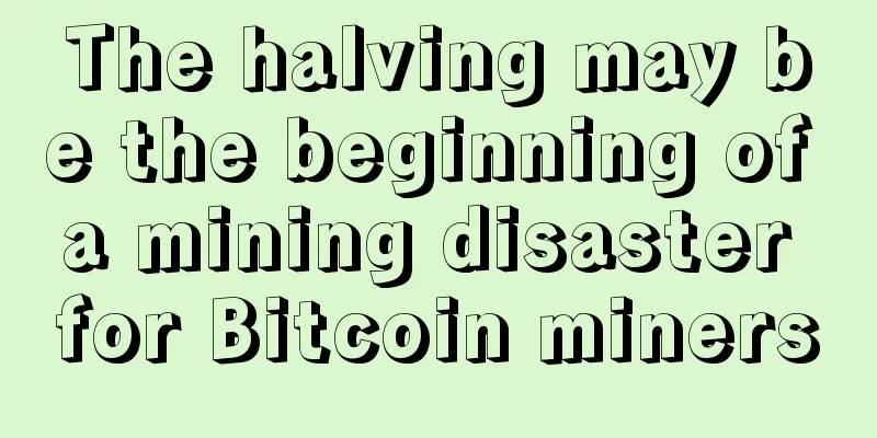 The halving may be the beginning of a mining disaster for Bitcoin miners