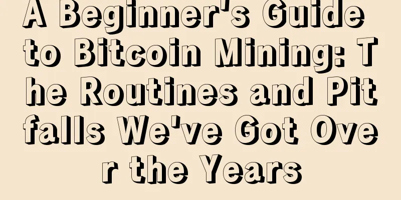 A Beginner's Guide to Bitcoin Mining: The Routines and Pitfalls We've Got Over the Years