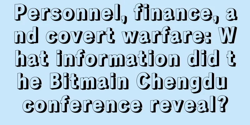 Personnel, finance, and covert warfare: What information did the Bitmain Chengdu conference reveal?