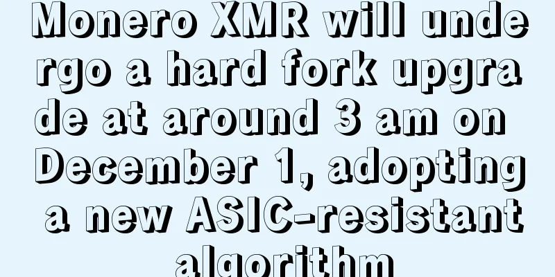 Monero XMR will undergo a hard fork upgrade at around 3 am on December 1, adopting a new ASIC-resistant algorithm