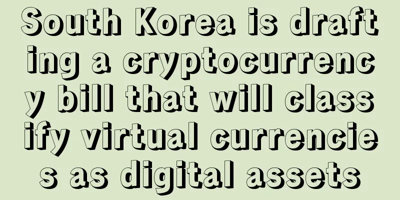 South Korea is drafting a cryptocurrency bill that will classify virtual currencies as digital assets