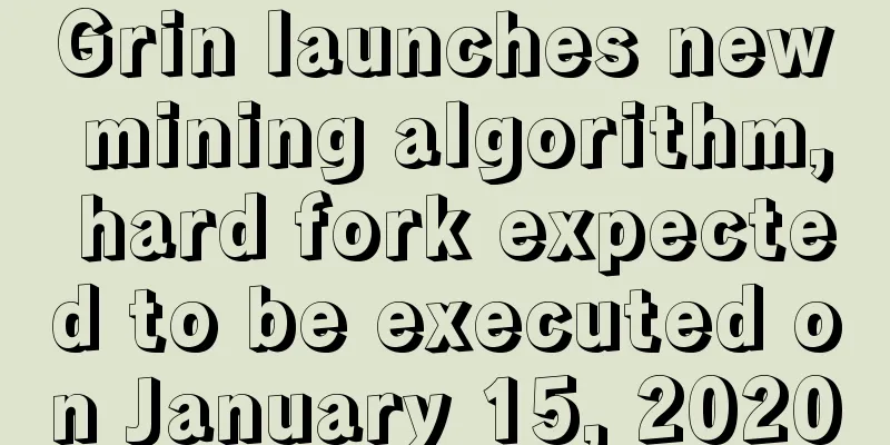 Grin launches new mining algorithm, hard fork expected to be executed on January 15, 2020