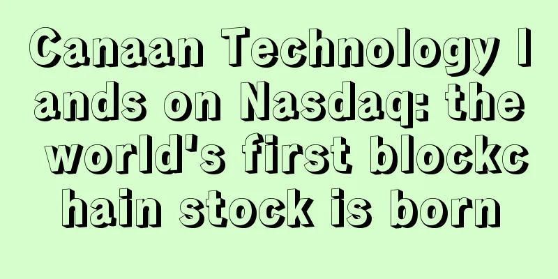 Canaan Technology lands on Nasdaq: the world's first blockchain stock is born