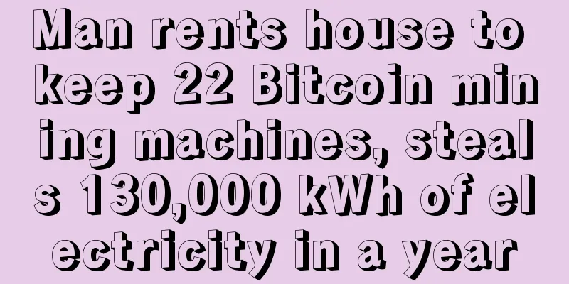 Man rents house to keep 22 Bitcoin mining machines, steals 130,000 kWh of electricity in a year
