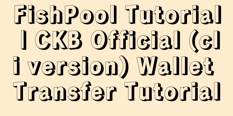 FishPool Tutorial | CKB Official (cli version) Wallet Transfer Tutorial