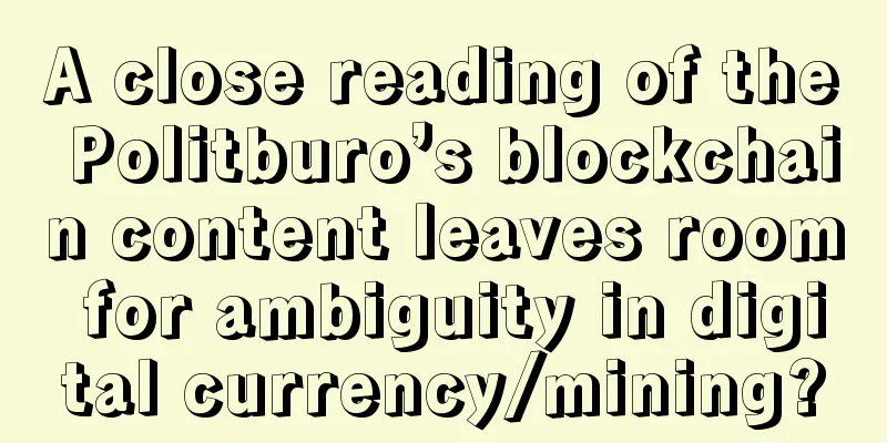 A close reading of the Politburo’s blockchain content leaves room for ambiguity in digital currency/mining?