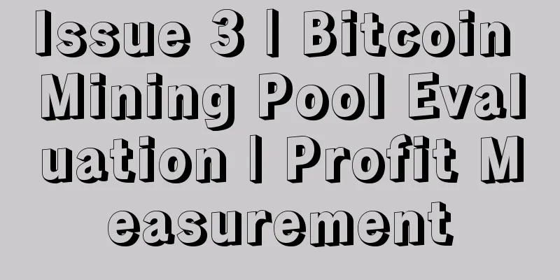 Issue 3 | Bitcoin Mining Pool Evaluation | Profit Measurement