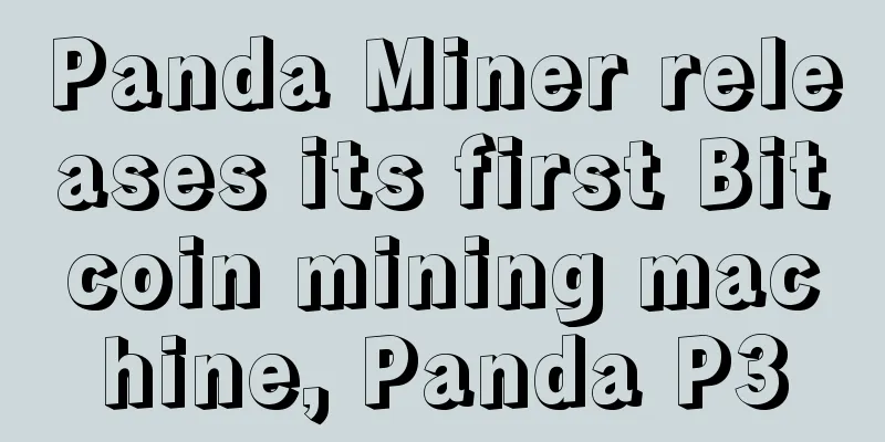 Panda Miner releases its first Bitcoin mining machine, Panda P3