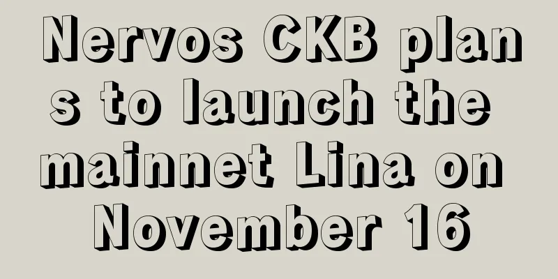Nervos CKB plans to launch the mainnet Lina on November 16