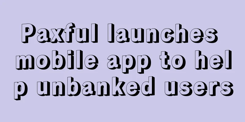 Paxful launches mobile app to help unbanked users