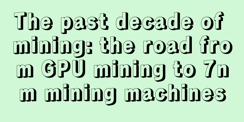 The past decade of mining: the road from GPU mining to 7nm mining machines