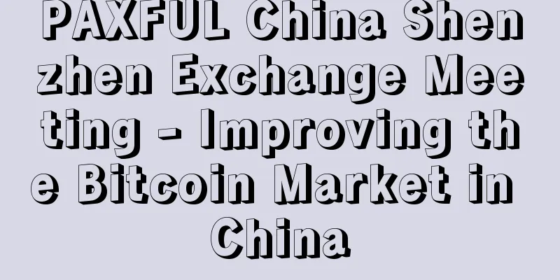 PAXFUL China Shenzhen Exchange Meeting - Improving the Bitcoin Market in China