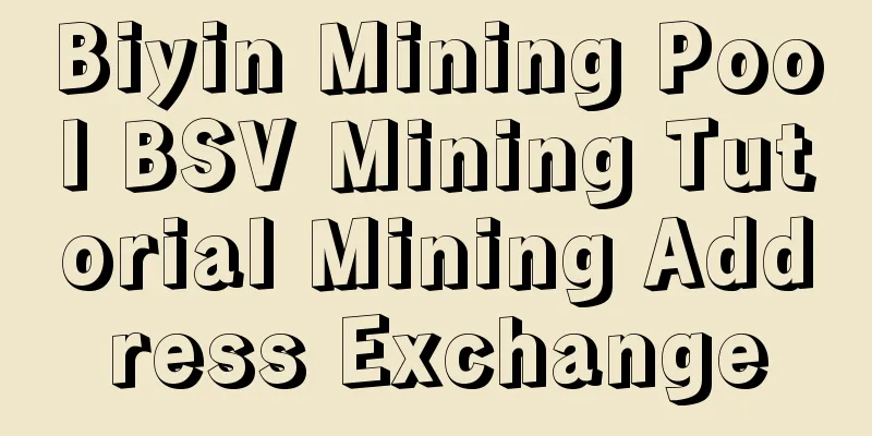 Biyin Mining Pool BSV Mining Tutorial Mining Address Exchange
