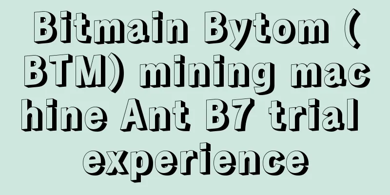 Bitmain Bytom (BTM) mining machine Ant B7 trial experience