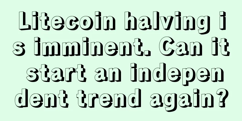 Litecoin halving is imminent. Can it start an independent trend again?