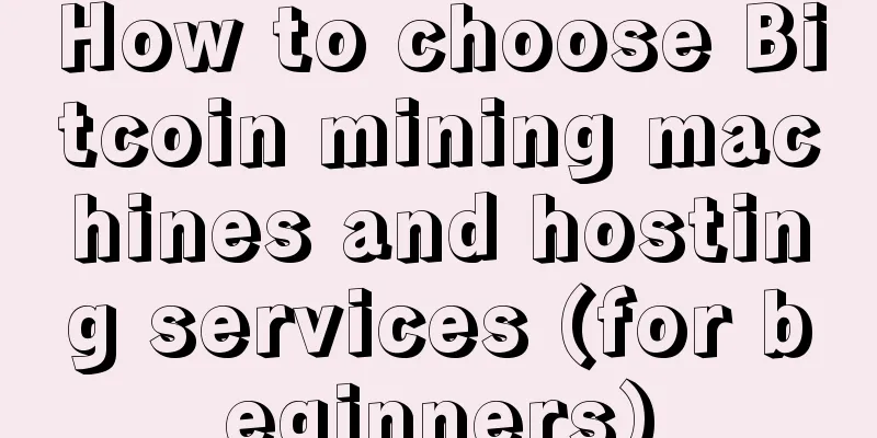 How to choose Bitcoin mining machines and hosting services (for beginners)