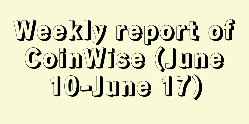 Weekly report of CoinWise (June 10-June 17)