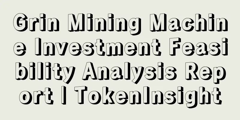Grin Mining Machine Investment Feasibility Analysis Report | TokenInsight