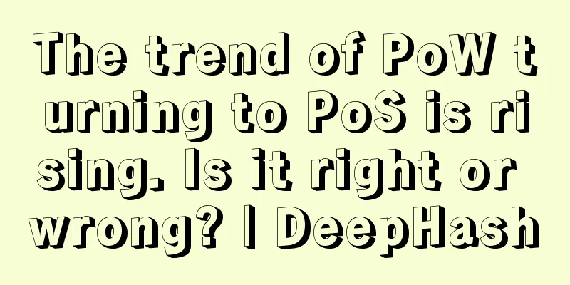 The trend of PoW turning to PoS is rising. Is it right or wrong? | DeepHash