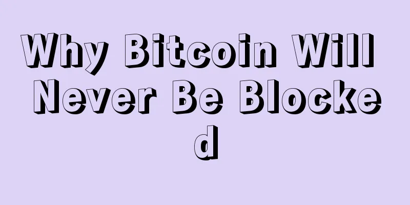 Why Bitcoin Will Never Be Blocked