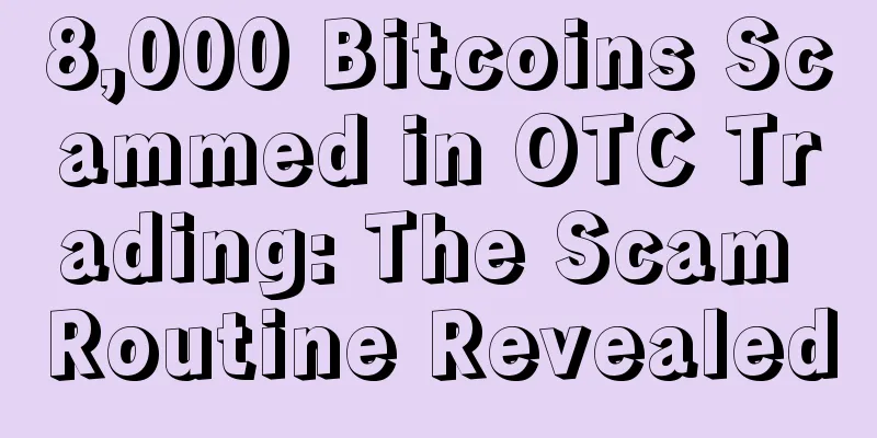 8,000 Bitcoins Scammed in OTC Trading: The Scam Routine Revealed
