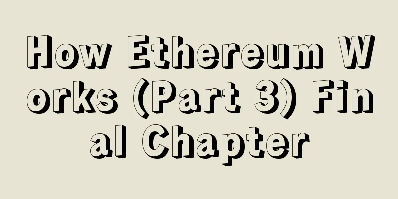 How Ethereum Works (Part 3) Final Chapter