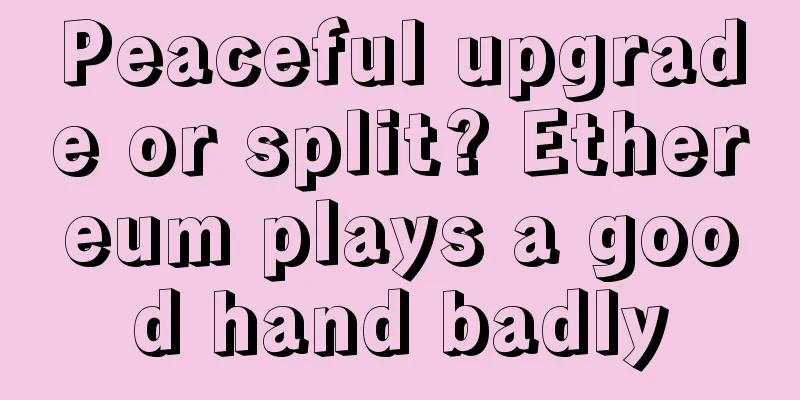 Peaceful upgrade or split? Ethereum plays a good hand badly