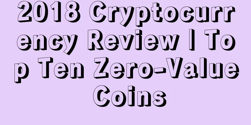 2018 Cryptocurrency Review | Top Ten Zero-Value Coins