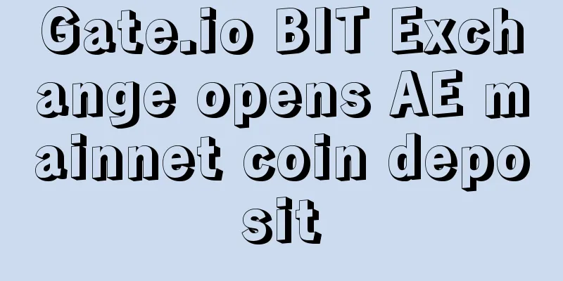 Gate.io BIT Exchange opens AE mainnet coin deposit