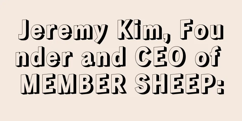 Jeremy Kim, Founder and CEO of MEMBER SHEEP: