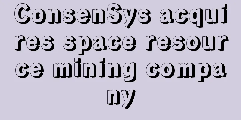 ConsenSys acquires space resource mining company