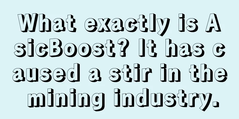 What exactly is AsicBoost? It has caused a stir in the mining industry.