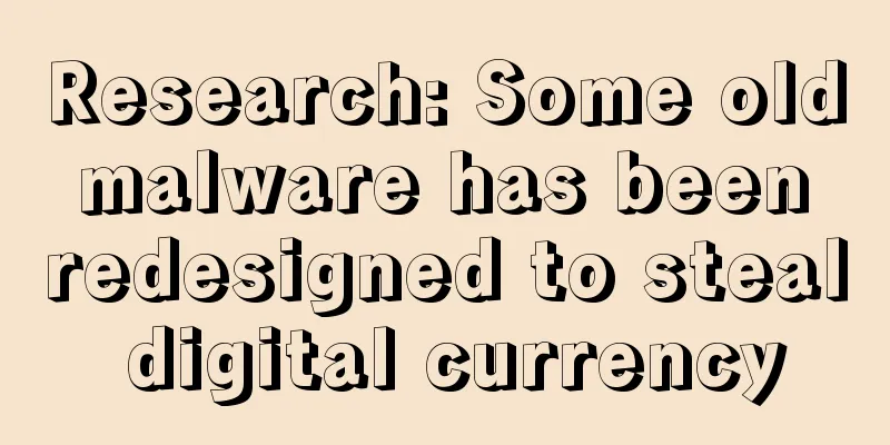 Research: Some old malware has been redesigned to steal digital currency