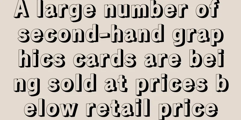 A large number of second-hand graphics cards are being sold at prices below retail price