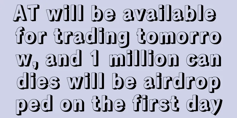 AT will be available for trading tomorrow, and 1 million candies will be airdropped on the first day