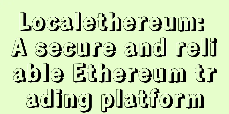 Localethereum: A secure and reliable Ethereum trading platform