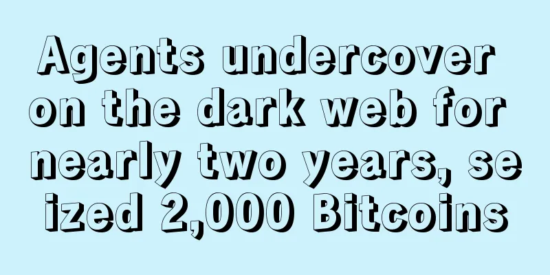 Agents undercover on the dark web for nearly two years, seized 2,000 Bitcoins
