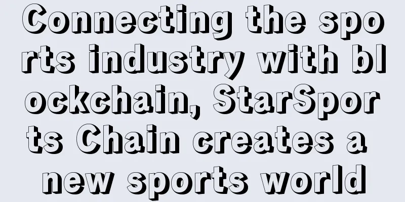 Connecting the sports industry with blockchain, StarSports Chain creates a new sports world